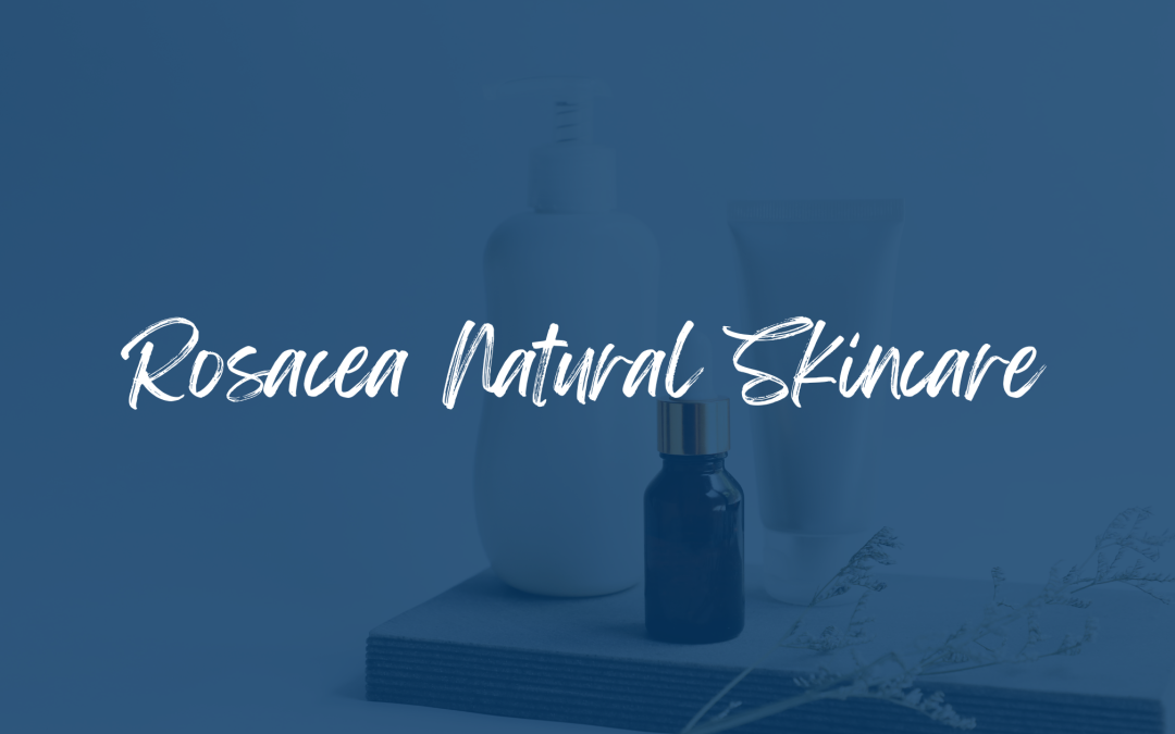 Natural skincare for rosacea