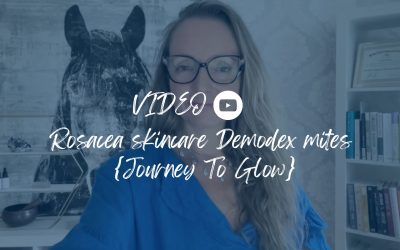 Rosacea skincare Demodex mites {Journey To Glow}